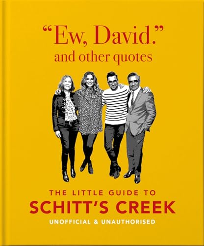 Ew, David, And Other Quotes: The Little Guide to Schitt's Creek, Unofficial & Unauthorised (The Little Book ofâ€¦)