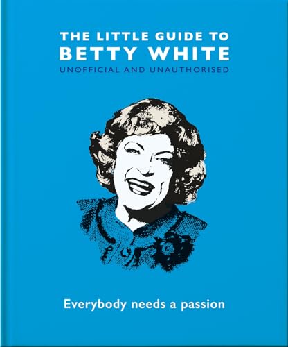 The Little Guide to Betty White Everybody Needs a Passion
