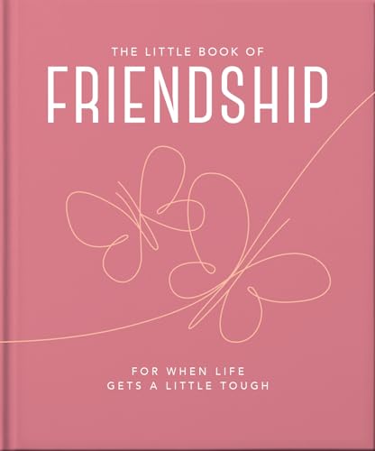 The Little Book of Friendship For When Life Gets a Little Tough