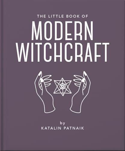 The Little Book of Modern Witchcraft A Magical Introduction to the Beliefs and Practice