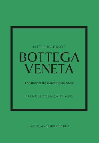 Little Book of Bottega Veneta: The story of the iconic fashion house