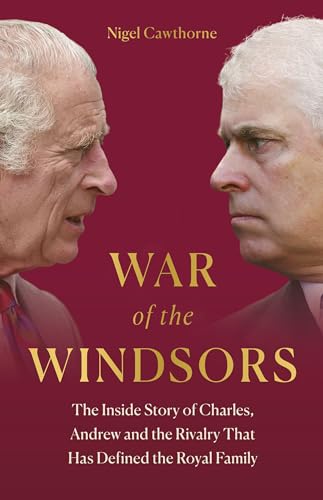 War of the Windsors: The Inside Story of Charles, Andrew and the Rivalry that has Defined the Royal Family