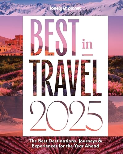 Best in Travel 2025 The Best Destinations, Journeys & Experiences for the Year Ahead