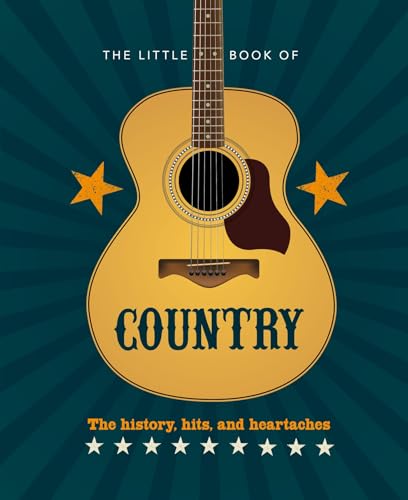 The Little Book of Country The Music's History, Hits, and Heartaches