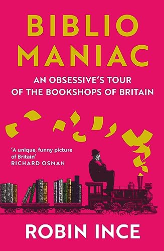 Bibliomaniac An Obsessive's Tour of the Bookshops of Britain