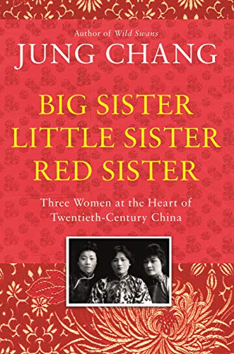 Big Sister, Little Sister, Red Sister Three Women at the Heart of Twentieth-century China