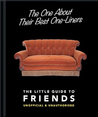The One About Their Best One-Liners: The Little Guide To FRIENDS-Unofficial & Unauthorized (The Little Books of Film & TV, 3)