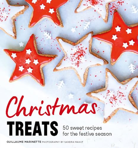 Christmas Treats: 50 recipes to enchant your holiday meals