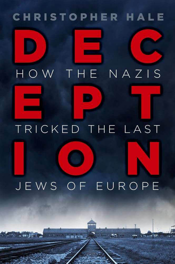 Deception: How the Nazis Tricked the Last Jews of Europe