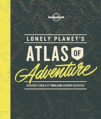 Lonely Planet's Atlas of Adventure