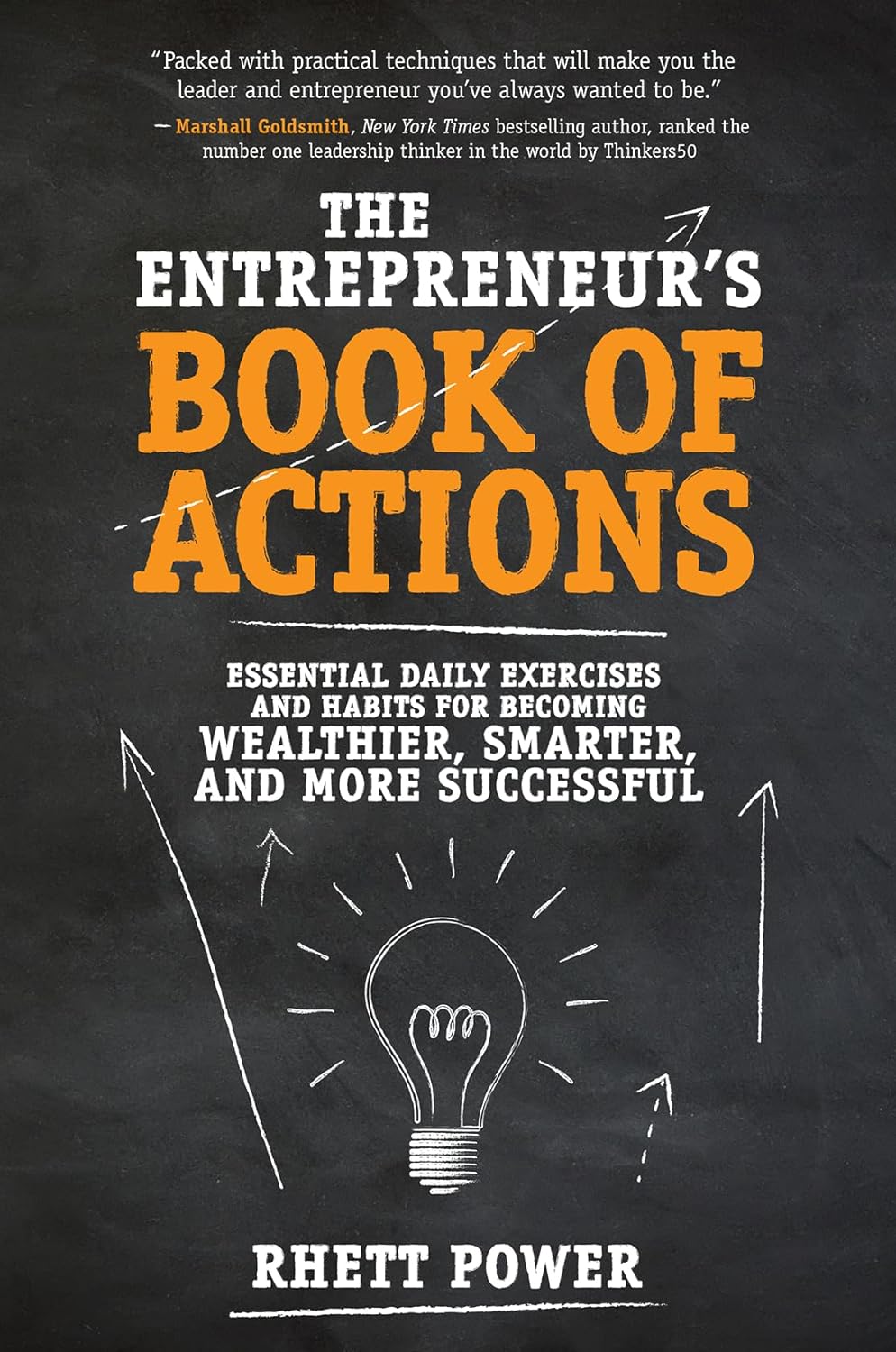 The Entrepreneurs Book of Actions: Essential Daily Exercises and Habits for Becoming Wealthier, Smarter, and More Successful