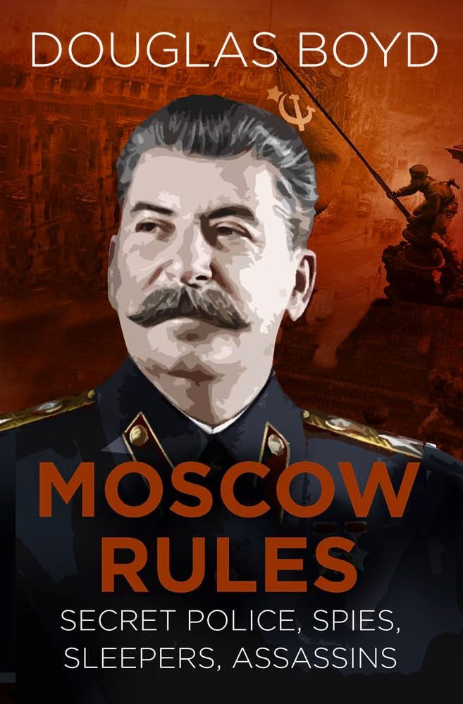 Moscow Rules: Secret Police, Spies, Sleepers, Assassins