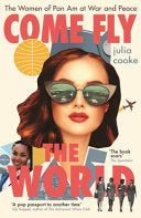 Come Fly the World The Women of Pan Am at War and Peace