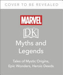 Marvel Myths and Legends: The epic origins of Thor, the Eternals, Black Panther, and the Marvel Universe