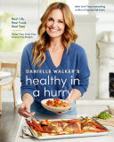 Danielle Walker's Healthy in a Hurry Real Life. Real Food. Real Fast. [A Gluten-Free, Grain-Free & Dairy-Free Cookbook]