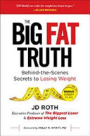 Big Fat Truth Behind-The-Scenes Secrets to Weight Loss The