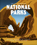 The Little Book of National Parks From Yellowstone to Big Bend