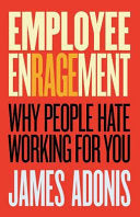 Employee Enragement Why People Hate Working for You