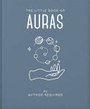 The Little Book of Auras Protect, Strengthen and Heal Your Energy Fields