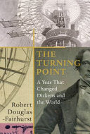The Turning Point A Year that Changed Dickens and the World