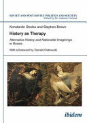 History as Therapy Alternative History and Nationalist Imaginings in Russia, 1991-2014
