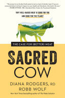 Sacred Cow The Case for (Better) Meat: Why Well-Raised Meat Is Good for You and Good for the Planet