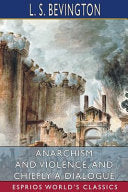 Anarchism and Violence, and Chiefly a Dialogue