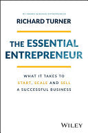 The Essential Entrepreneur What It Takes to Start, Scale, and Sell a Successful Busin