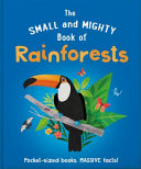 The Small and Mighty Book of Rainforests Pocket-Sized Books, Massive Facts!