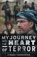 My Journey Into the Heart of Terror Ten Days in the Islamic State