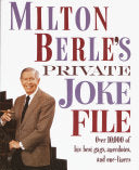 Milton Berle's Private Joke File Over 10,000 of His Best Gags, Anecdotes, and One-Liners