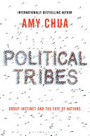 Political Tribes Group Instinct and the Fate of Nations