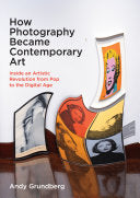 How Photography Became Contemporary Art Inside an Artistic Revolution from Pop to the Digital Age