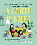 A Career in Books A Novel about Friends, Money, and the Occasional Duck Bun