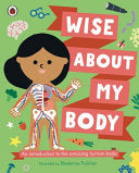 Wise about My Body An Introduction to the Human Body