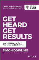 Get Heard, Get Results How to Get Buy-In for Your Ideas and Initiatives
