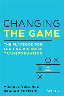 Changing the Game: The Playbook for Leading Business Transformation