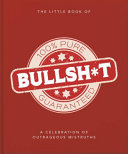 The Little Book of Bullshit A Load of Lies Too Good to Be True