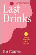 Last Drinks by Maz Compton | How to Drink Less and Be Your Best
