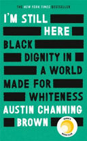 I'm Still Here | Black Dignity in a World Made for Whiteness by Austin Channing Brown