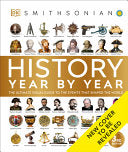 History Year by Year: The Ultimate Visual Guide to the Events that Shaped the World